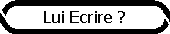 Lui Ecrire ?
